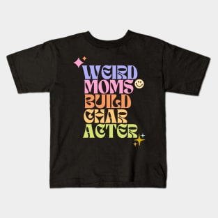 Weird moms build character Kids T-Shirt